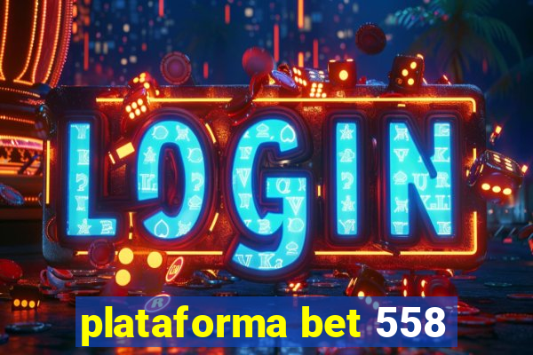 plataforma bet 558